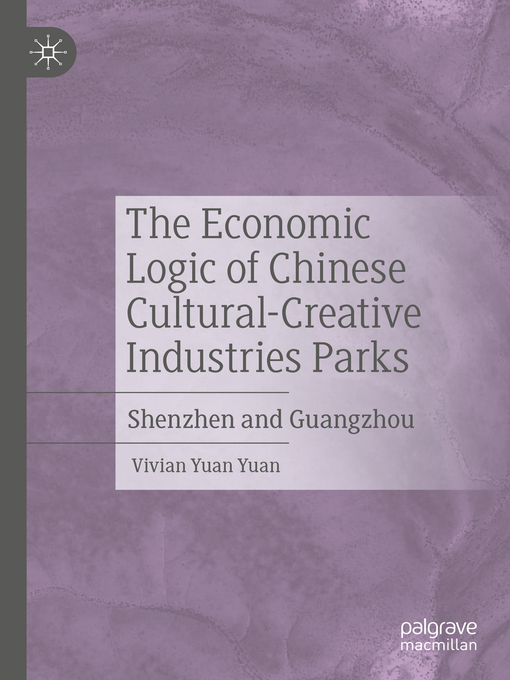 Title details for The Economic Logic of Chinese Cultural-Creative Industries Parks by Vivian Yuan Yuan - Available